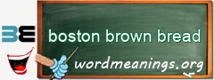 WordMeaning blackboard for boston brown bread
